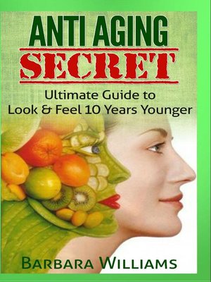 cover image of Anti Aging Secret--Ultimate Guide to Look & Feel 10 Years Younger